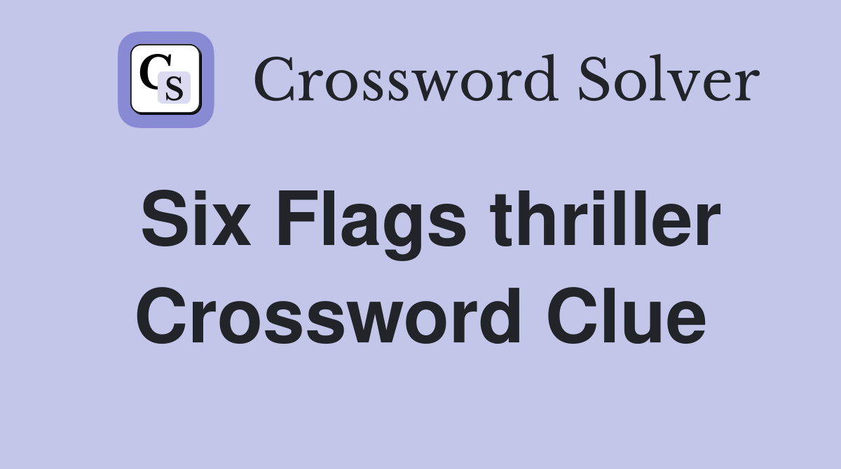 Six Flags thriller Crossword Clue