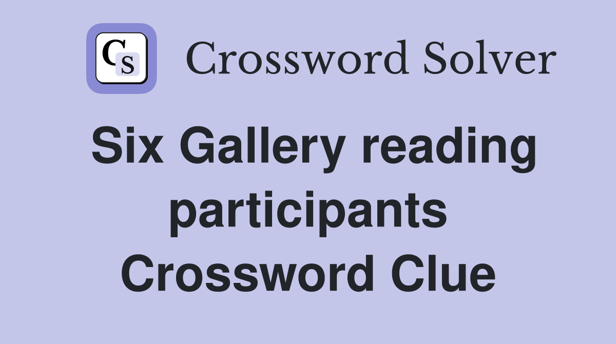 Six Gallery reading participants Crossword Clue
