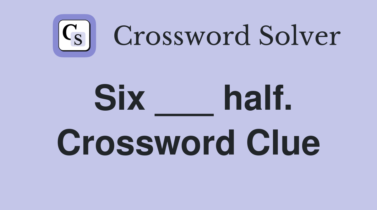 Six ___ half. Crossword Clue