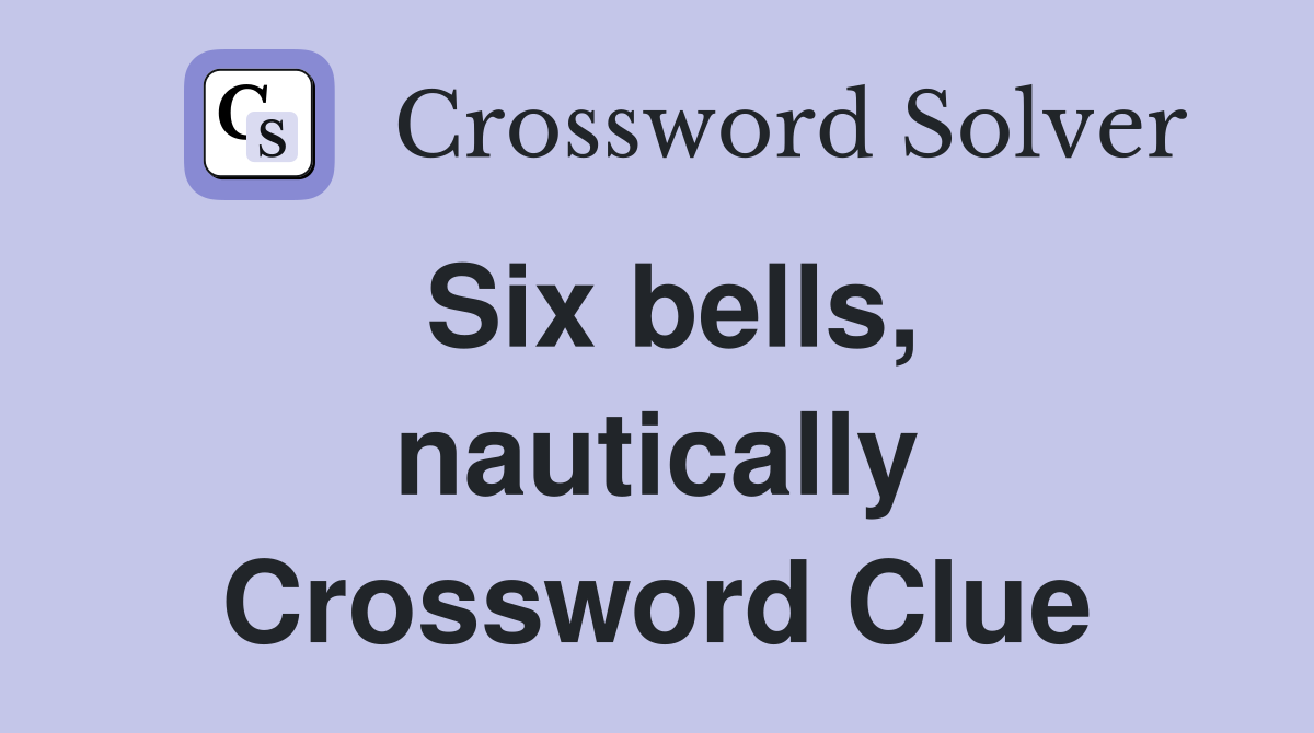 Six bells, nautically Crossword Clue