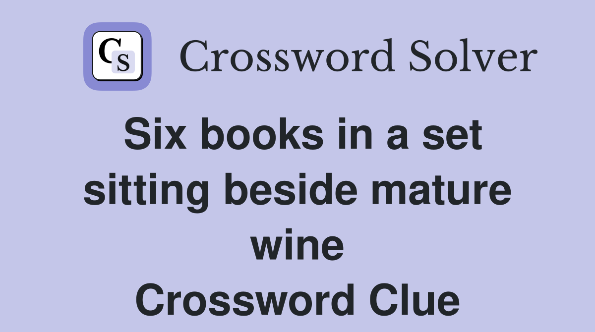Six books in a set sitting beside mature wine Crossword Clue