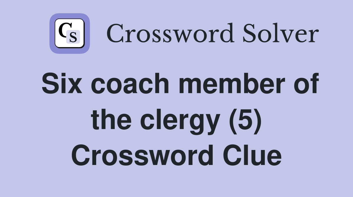 Six coach member of the clergy (5) Crossword Clue