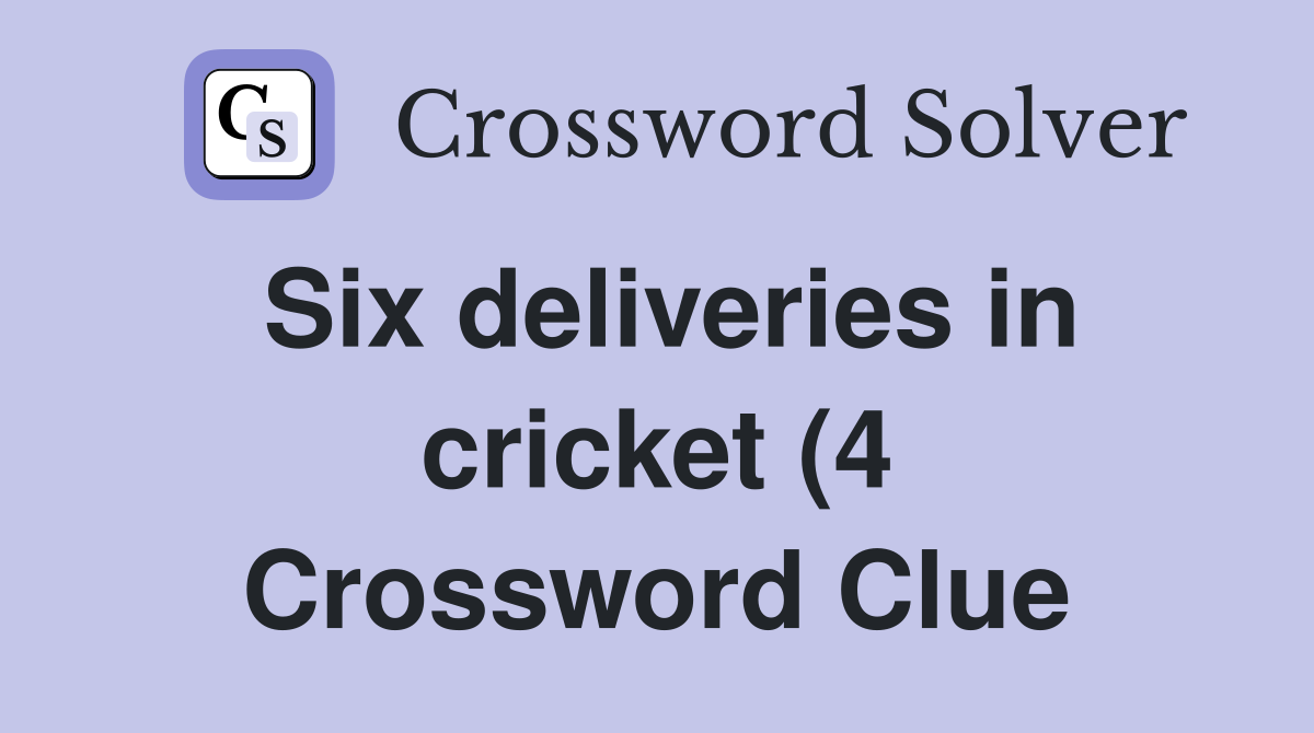 Six deliveries in cricket (4) Crossword Clue Answers Crossword Solver Six deliveries in cricket (4) Crossword Clue Answers Crossword Solver
