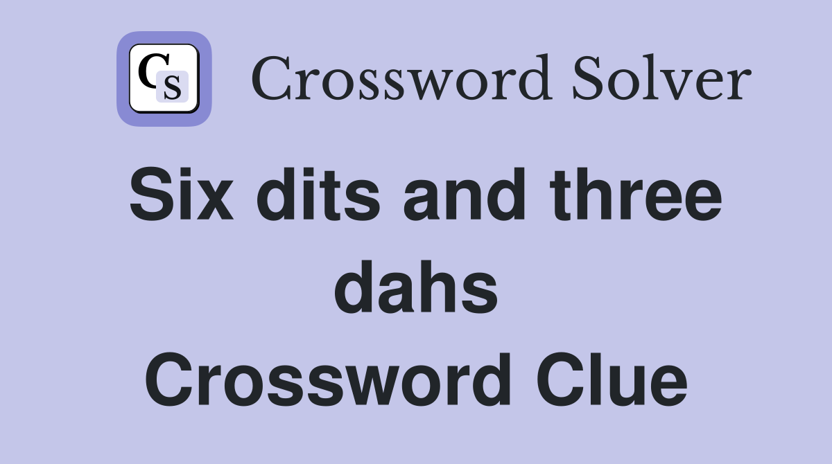 Six dits and three dahs Crossword Clue