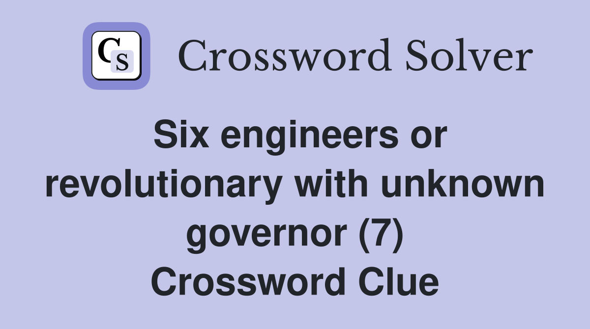 Six engineers or revolutionary with unknown governor (7) Crossword Clue