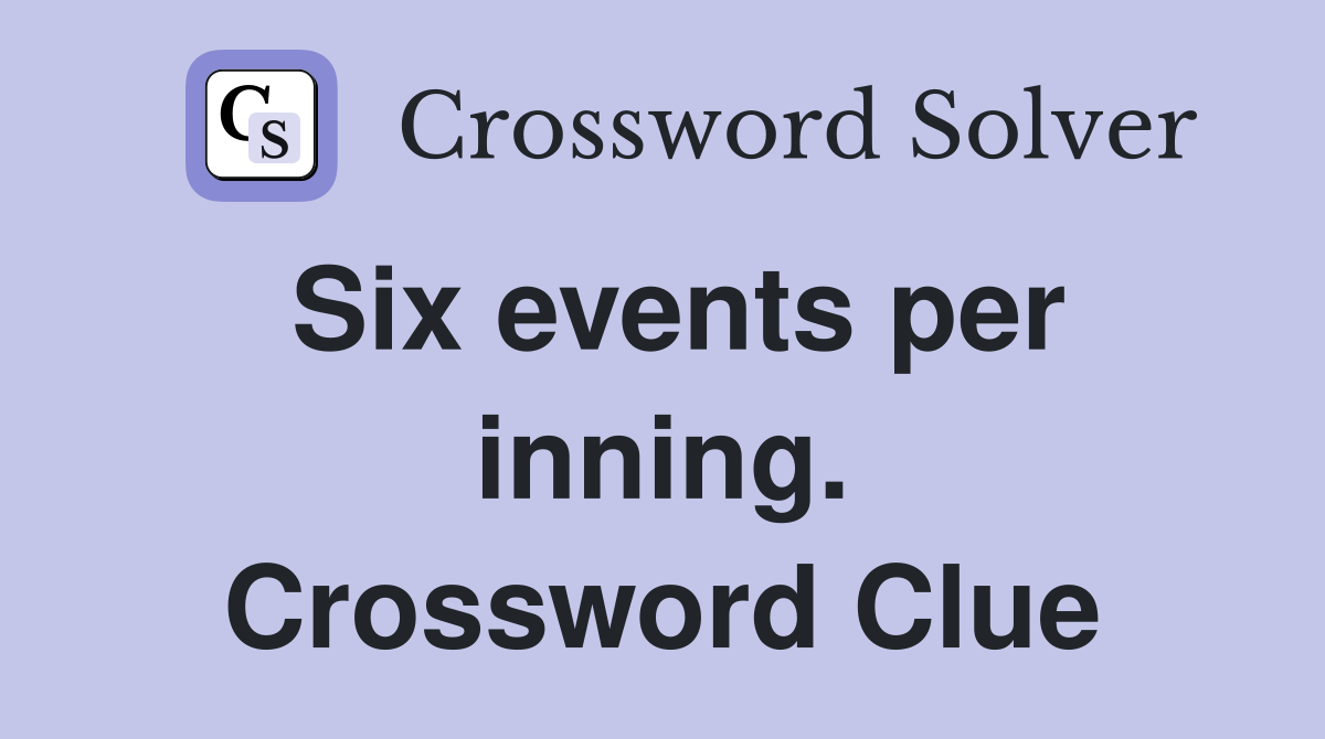 Six events per inning. Crossword Clue