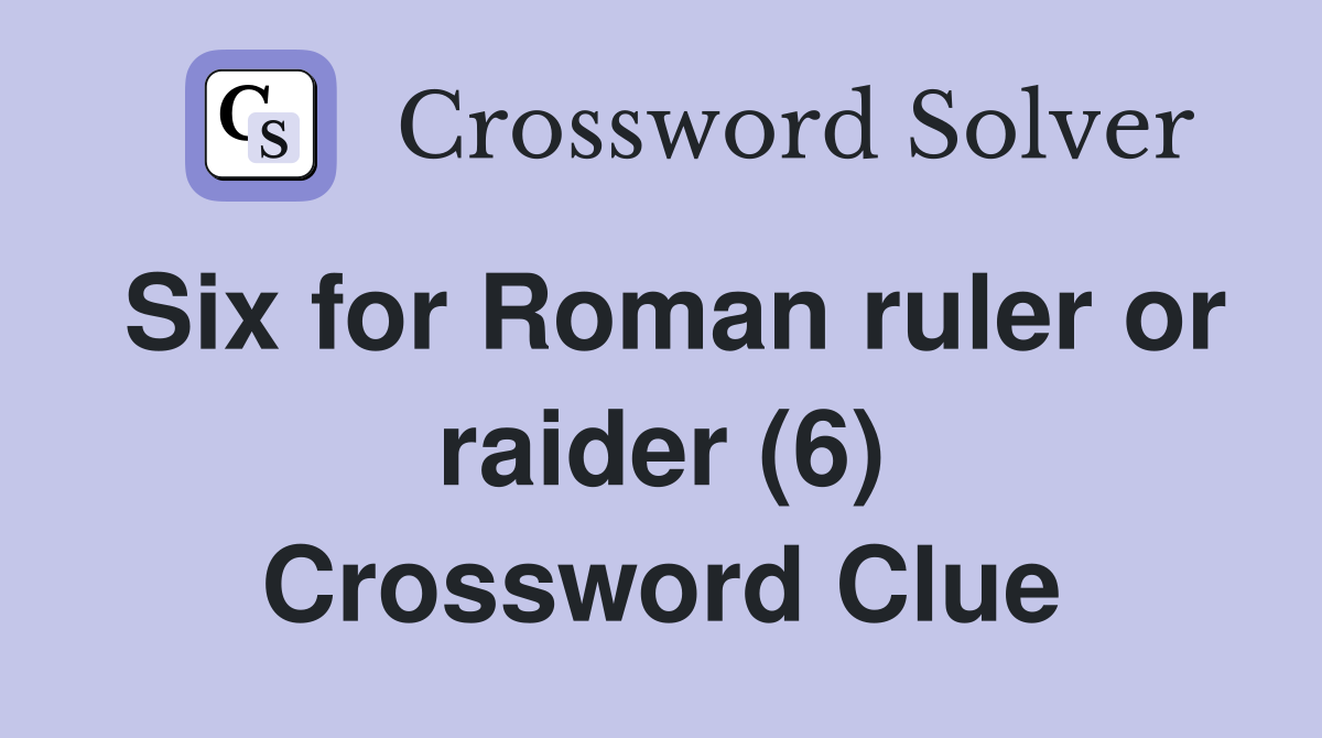 Six for Roman ruler or raider (6) Crossword Clue