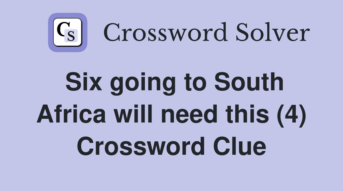 Six going to South Africa will need this (4) Crossword Clue