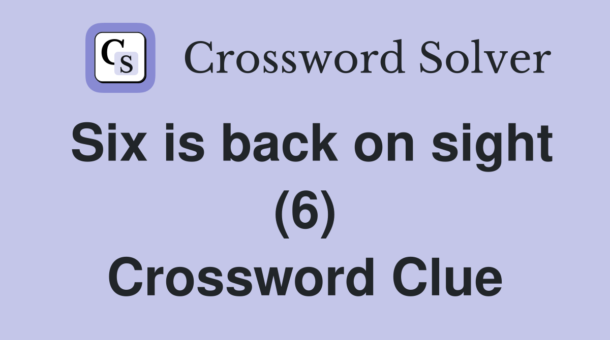 Six is back on sight (6) Crossword Clue