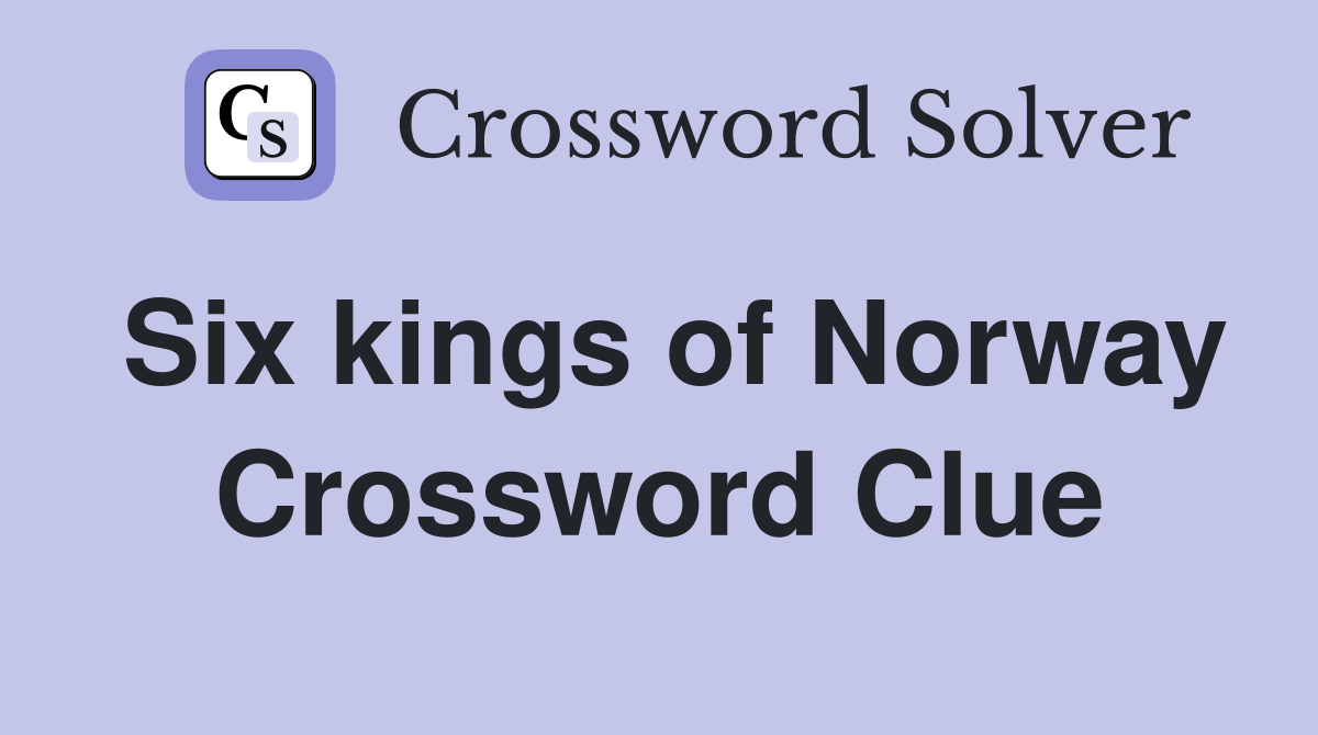 Six kings of Norway Crossword Clue