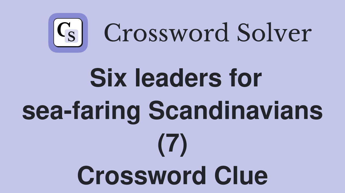 Six leaders for sea-faring Scandinavians (7) Crossword Clue