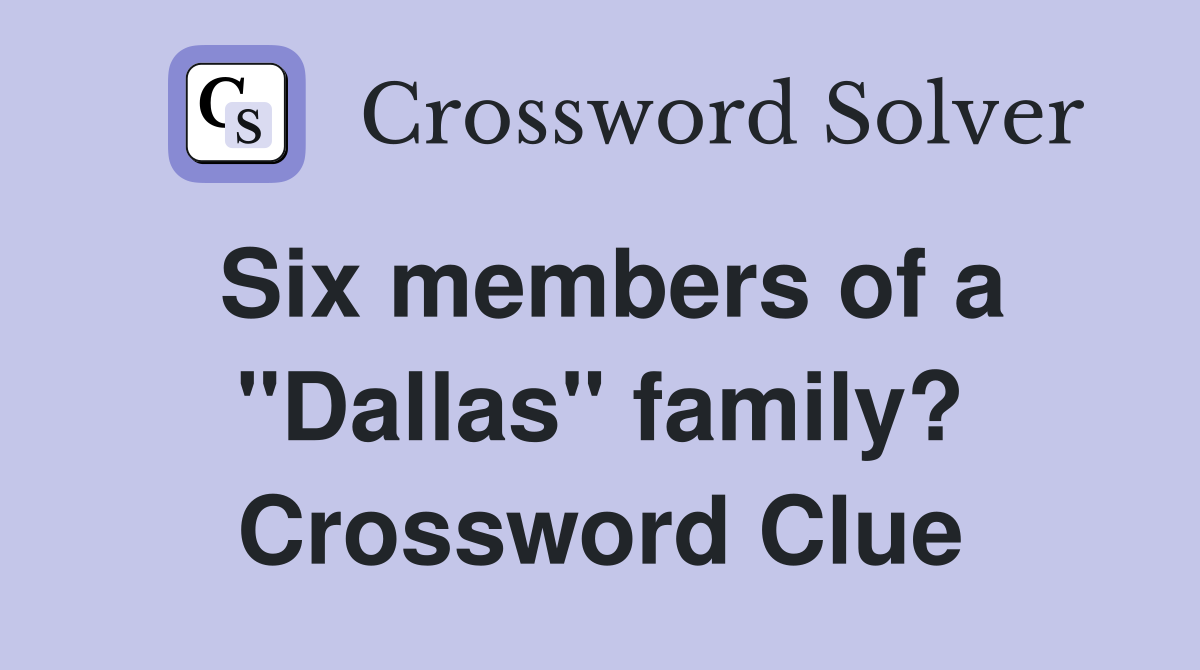 Six members of a "Dallas" family? Crossword Clue