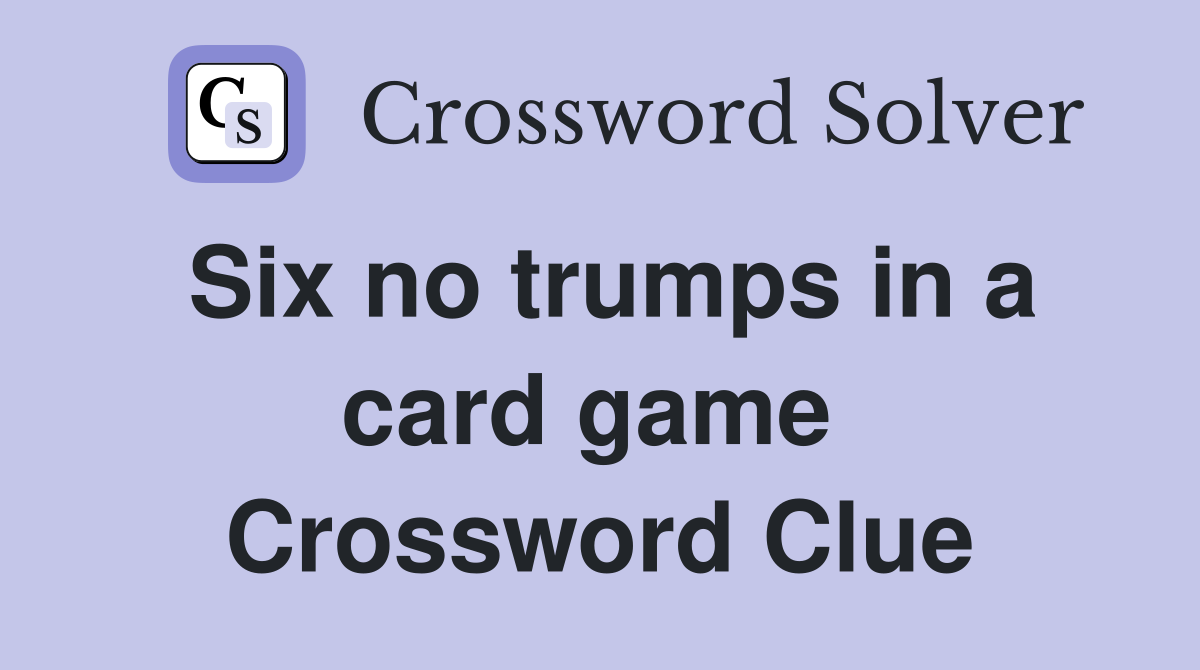 Six no trumps in a card game  Crossword Clue