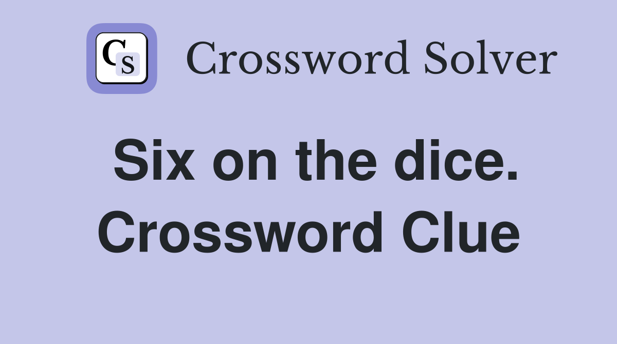 Six on the dice. Crossword Clue