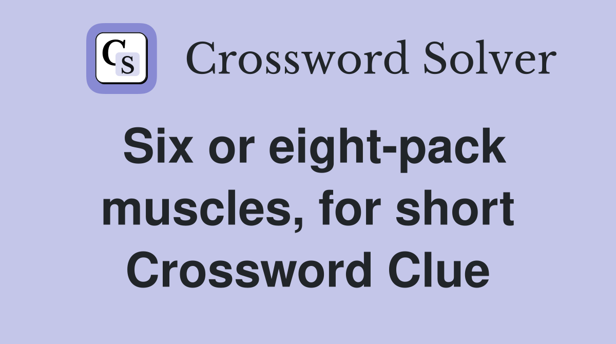 Six or eight-pack muscles, for short Crossword Clue