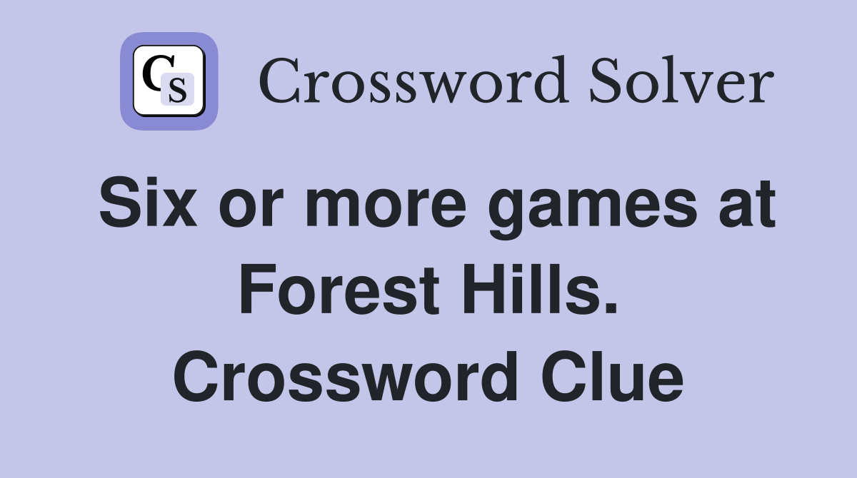 Six or more games at Forest Hills. Crossword Clue