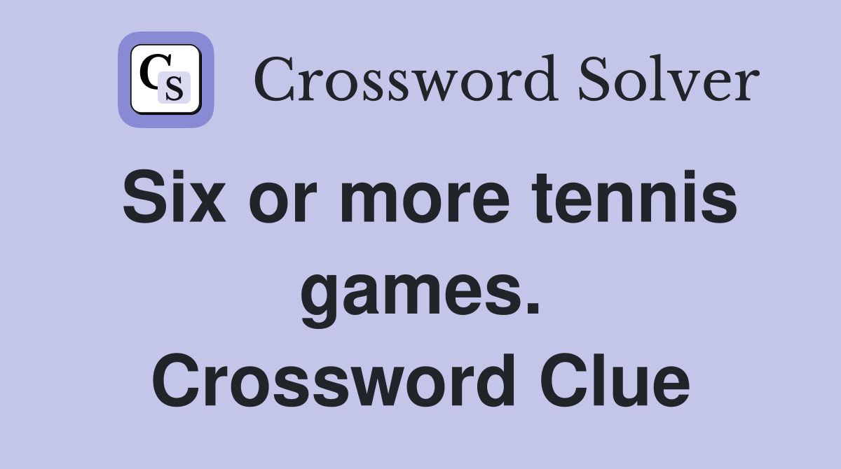 Six or more tennis games. Crossword Clue