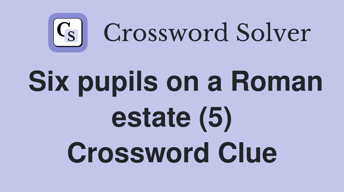 Six pupils on a Roman estate (5) Crossword Clue