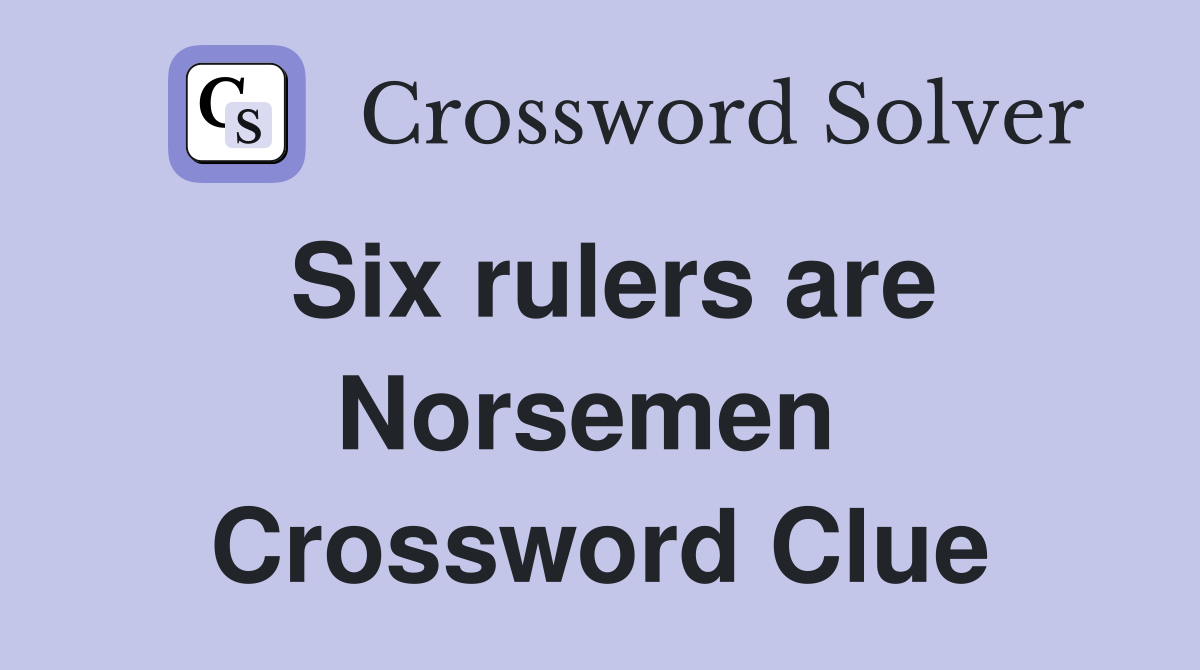 Six rulers are Norsemen  Crossword Clue
