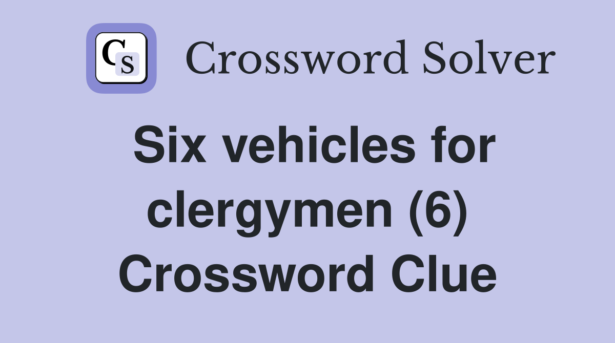 Six vehicles for clergymen (6) Crossword Clue