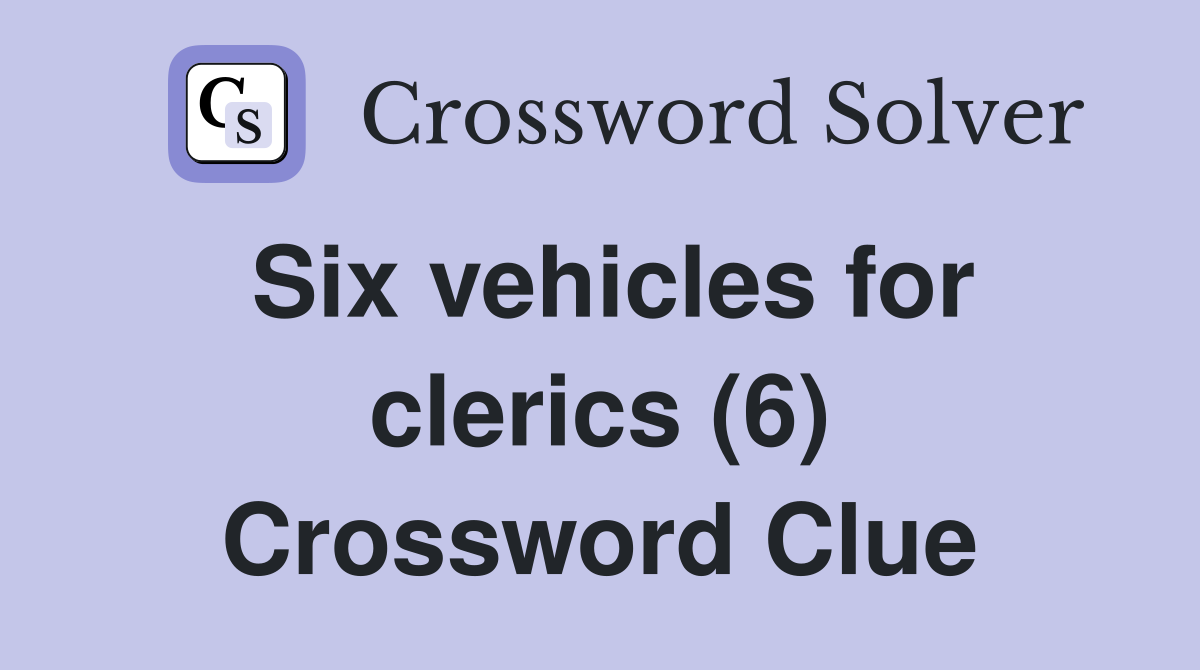 Six vehicles for clerics (6) Crossword Clue