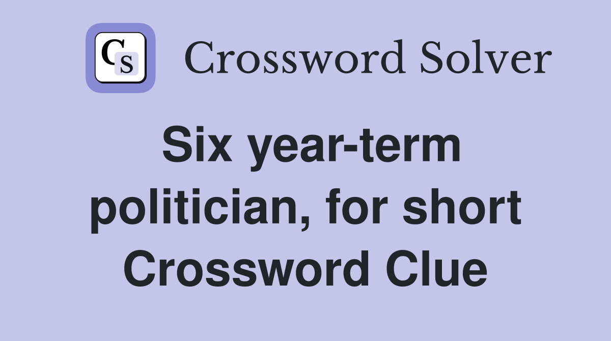 Six year-term politician, for short Crossword Clue