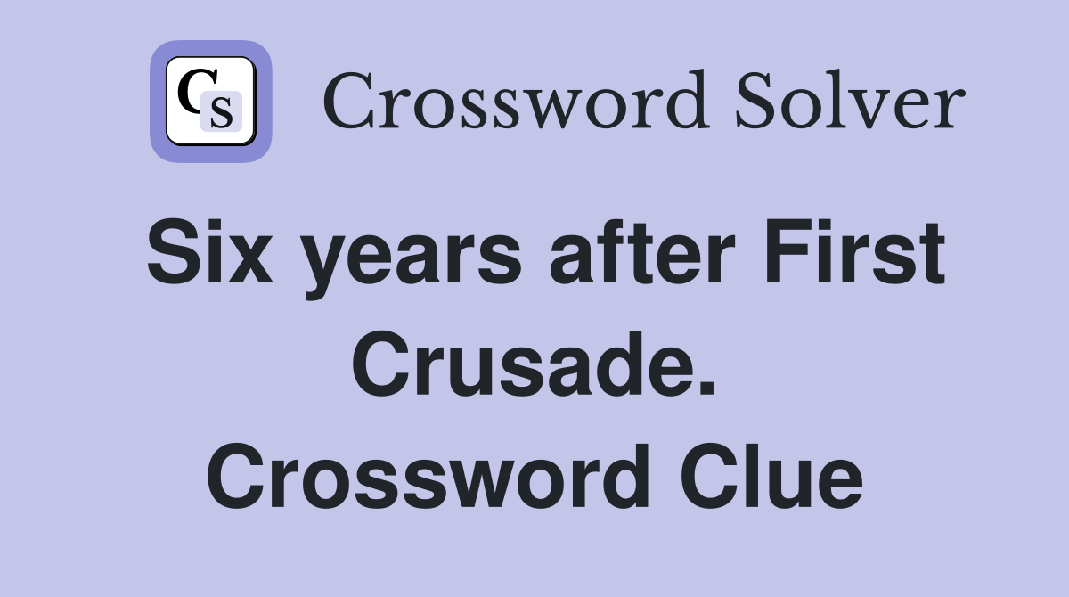 Six years after First Crusade. Crossword Clue