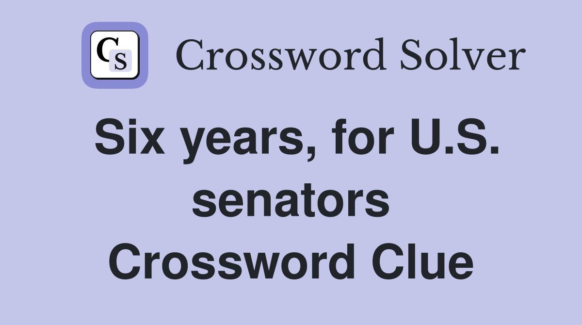 Six years, for U.S. senators Crossword Clue