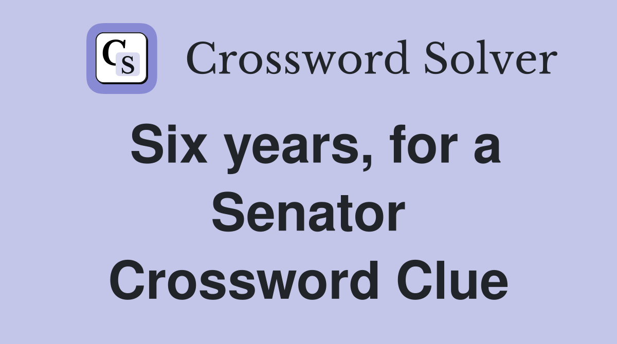 Six years, for a Senator Crossword Clue