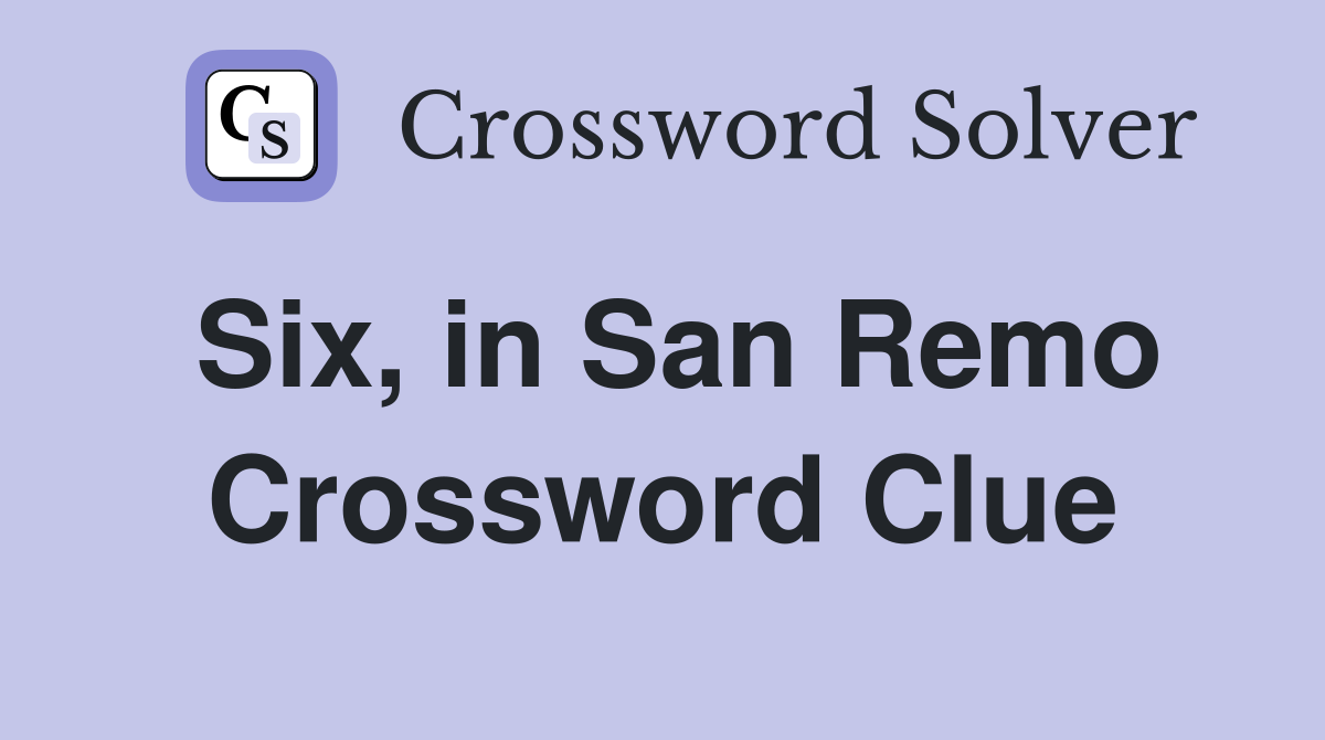 Six, in San Remo Crossword Clue