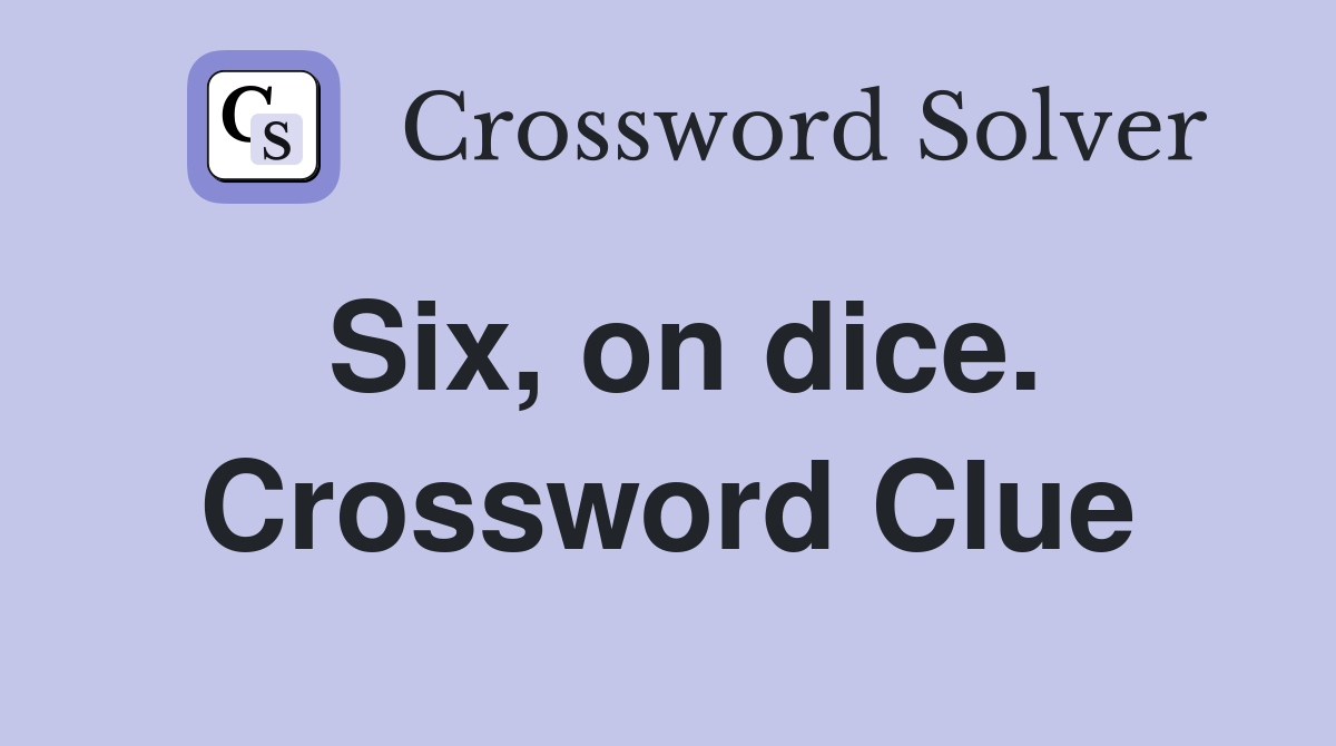Six, on dice. Crossword Clue