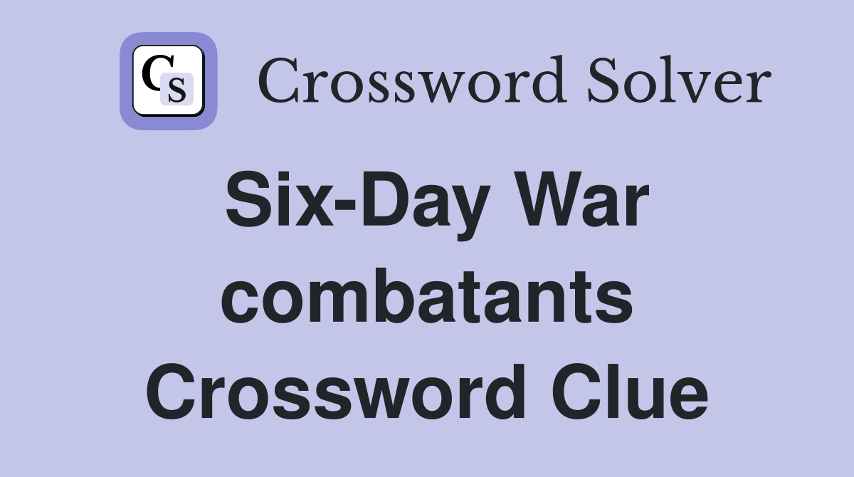 Six-Day War combatants Crossword Clue