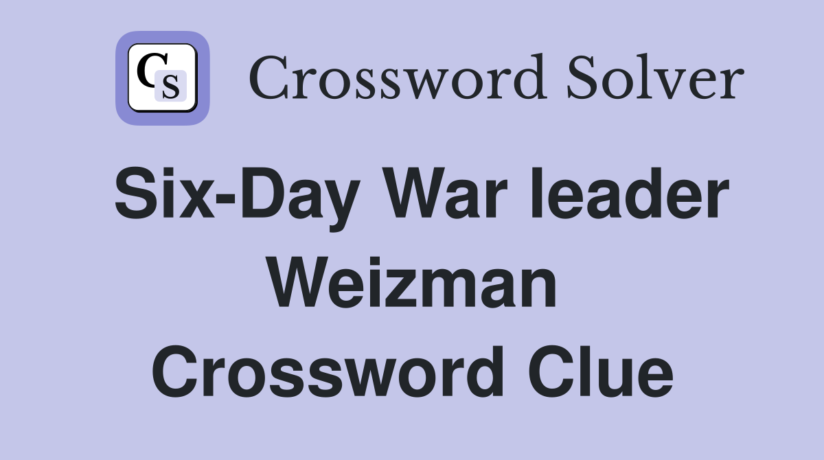 Six-Day War leader Weizman Crossword Clue
