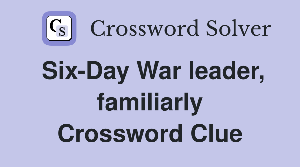 Six-Day War leader, familiarly Crossword Clue