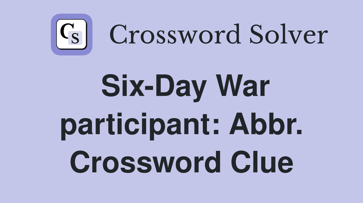 Six-Day War participant: Abbr. Crossword Clue