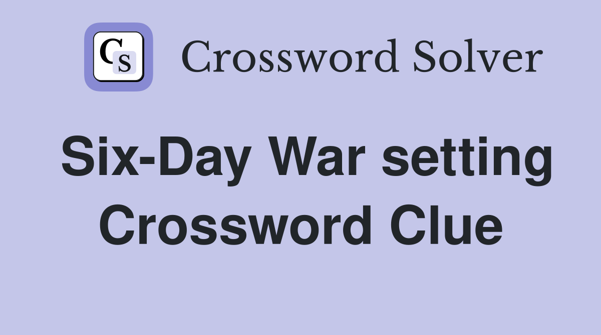 Six-Day War setting Crossword Clue