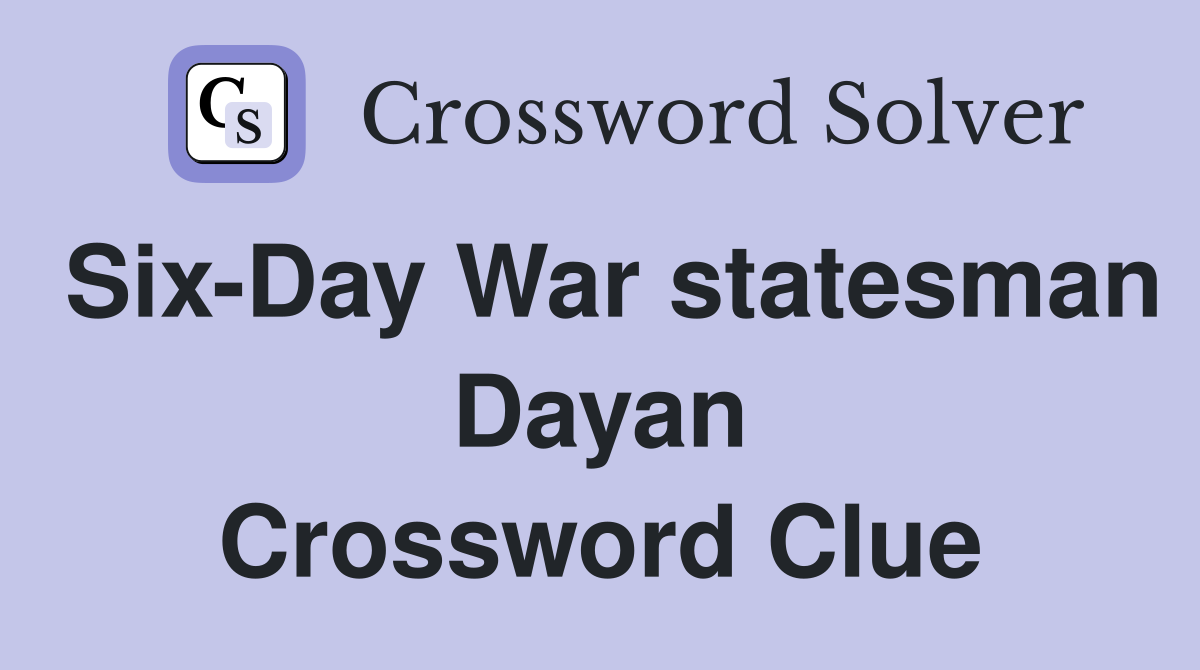 Six-Day War statesman Dayan Crossword Clue