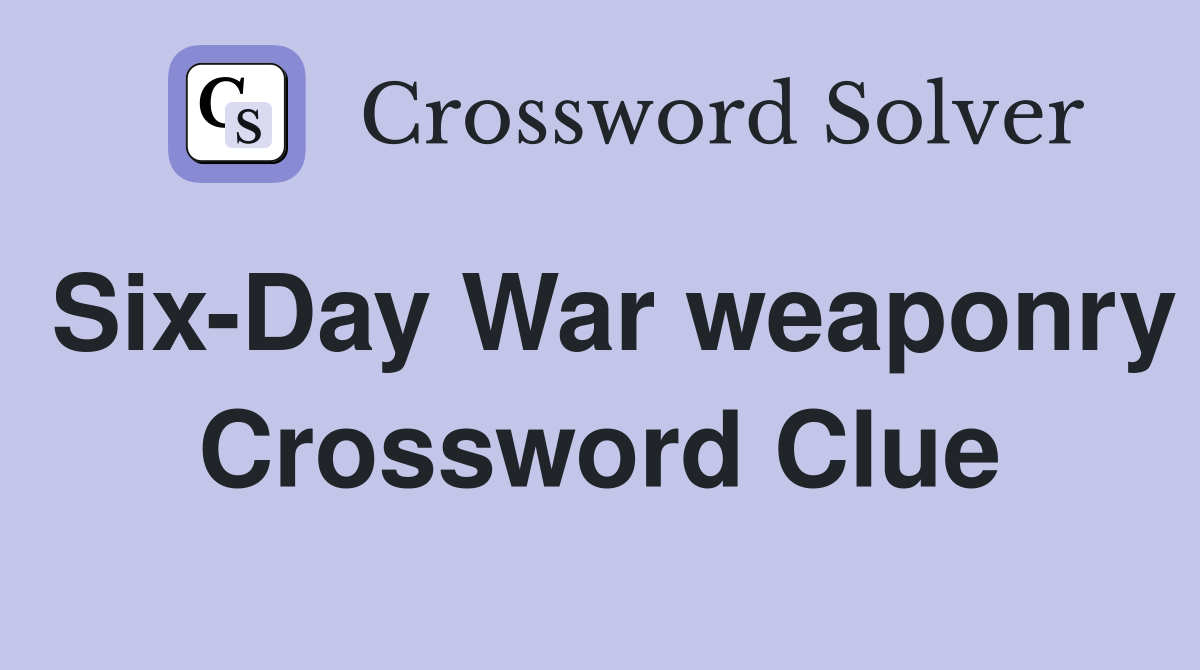 Six-Day War weaponry Crossword Clue