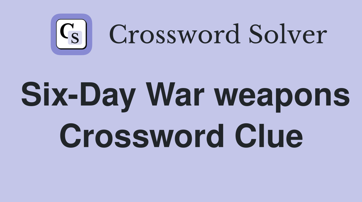 Six-Day War weapons Crossword Clue