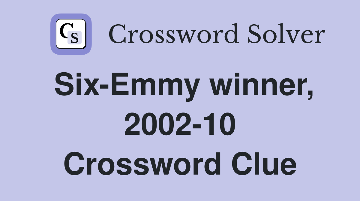 Six-Emmy winner, 2002-10 Crossword Clue