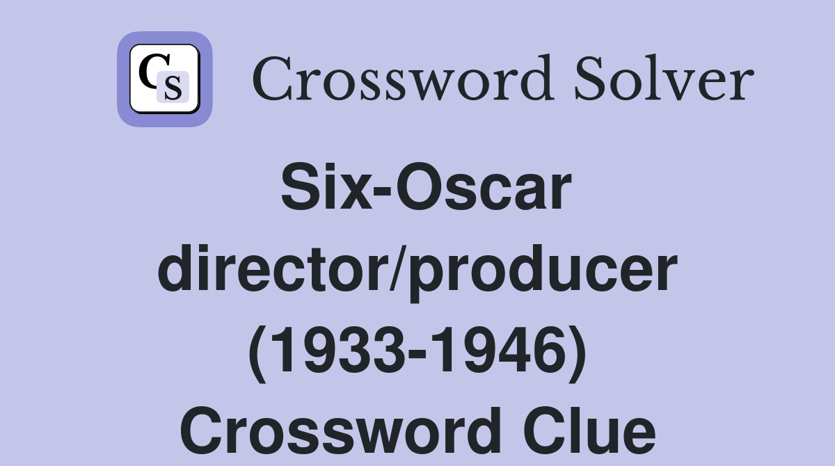 Six-Oscar director/producer (1933-1946) Crossword Clue