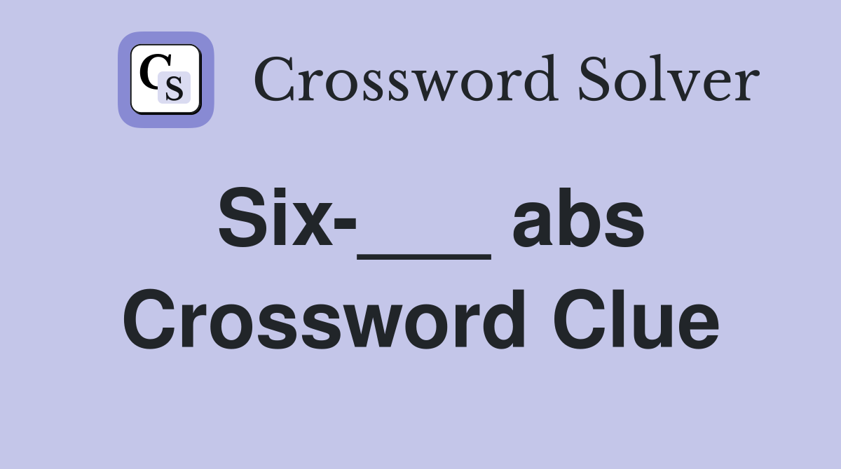 Six-___ abs Crossword Clue