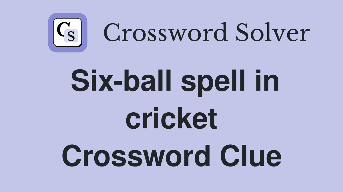 Six-ball spell in cricket Crossword Clue