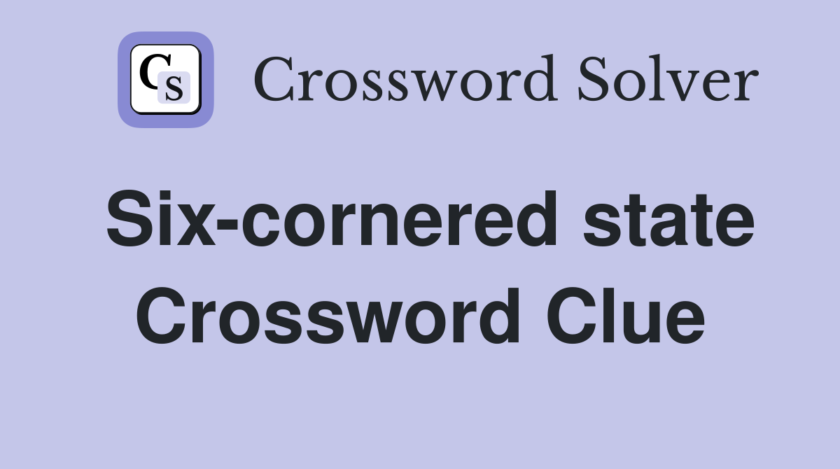 Six-cornered state Crossword Clue