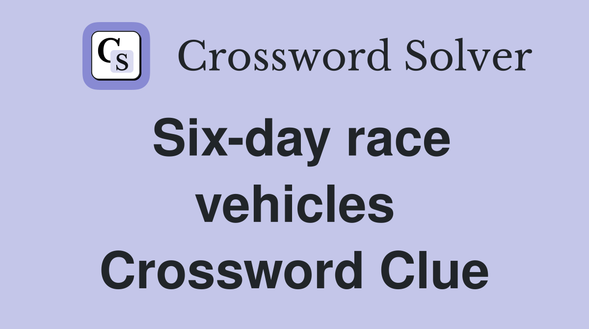 Six-day race vehicles Crossword Clue