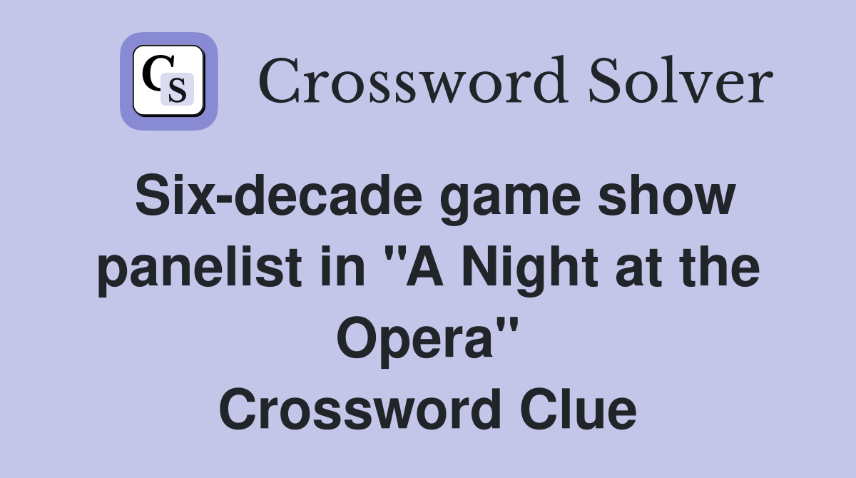 Six-decade game show panelist in ''A Night at the Opera'' Crossword Clue