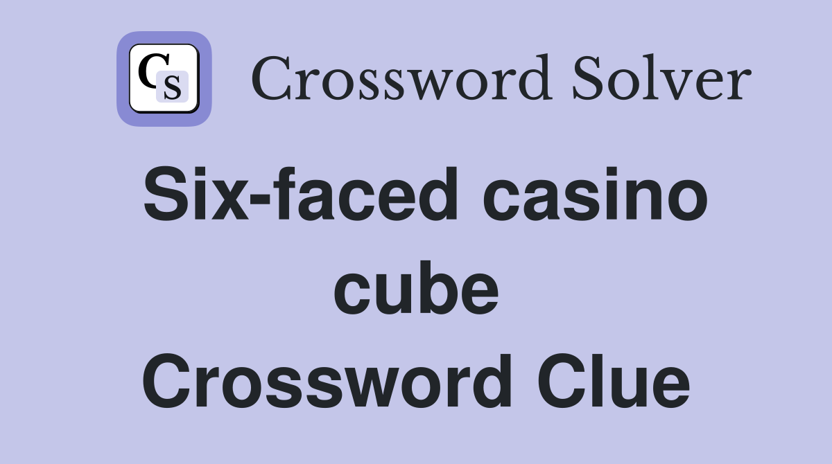 Six-faced casino cube Crossword Clue