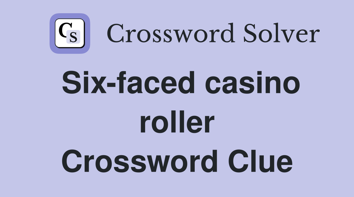 Six-faced casino roller Crossword Clue