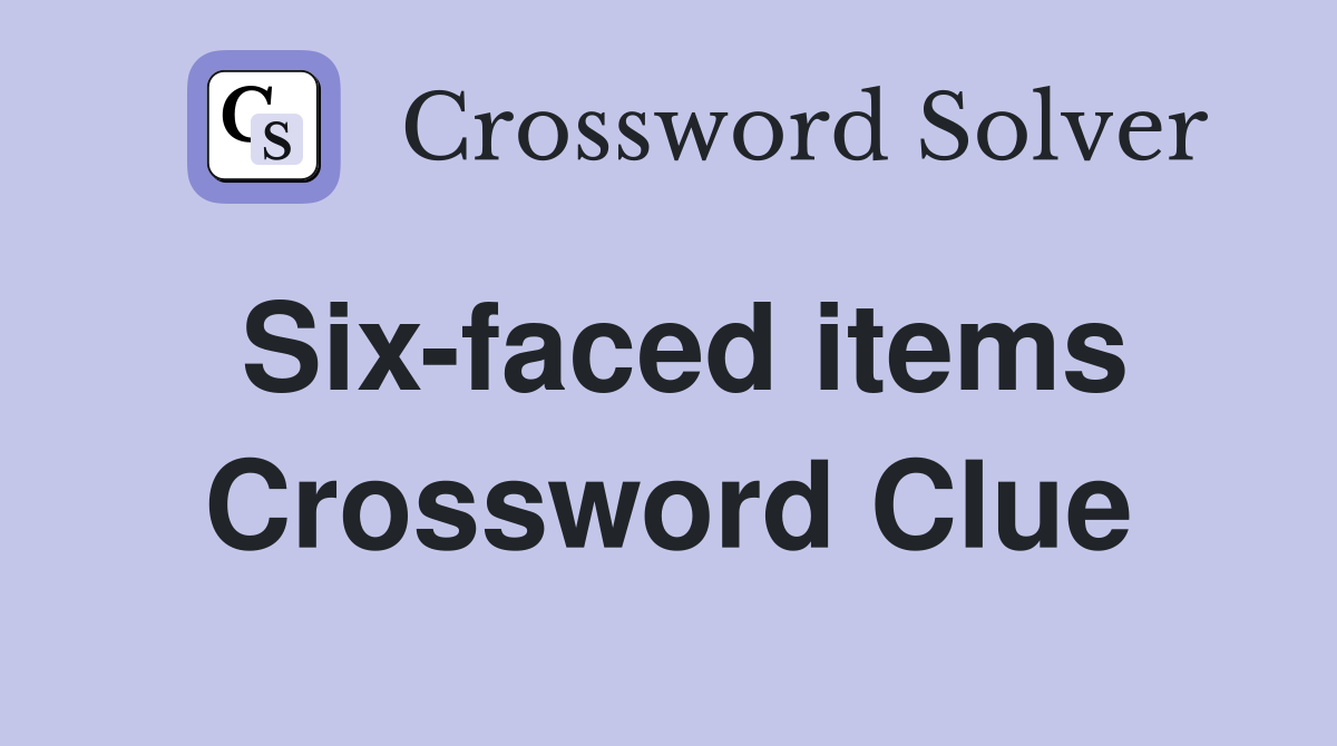 Six-faced items Crossword Clue