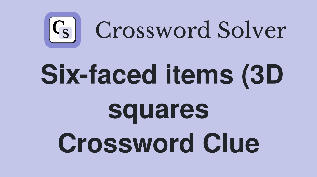 Six faced items (3D squares) (5) Crossword Clue Answers Crossword Six faced items (3D squares) (5) Crossword Clue Answers Crossword